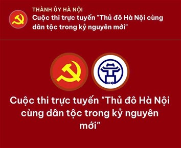 PHÁT ĐỘNG THAM GIA CUỘC THI TRỰC TUYẾN “THỦ ĐÔ HÀ NỘI CÙNG DÂN TỘC TRONG KỶ NGUYÊN MỚI”