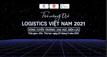 CHUNG KẾT TÀI NĂNG TRẺ LOGISTICS 2021 - VÒNG TUYỂN TRƯỜNG